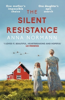 The Silent Resistance: The Heartbreaking World War Two Historical Novel by Normann, Anna