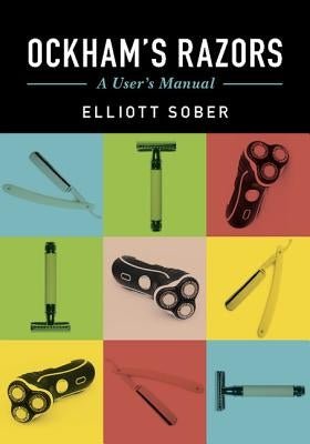 Ockham's Razors: A User's Manual by Sober, Elliott