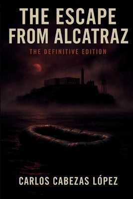 The Escape from Alcatraz: Definitive Edition by Cabezas L&#195;&#179;pez, Carlos