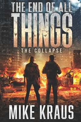 The End of All Things: The Collapse by Kraus, Mike