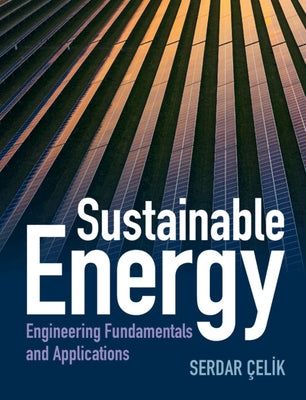 Sustainable Energy: Engineering Fundamentals and Applications by Celik, Serdar