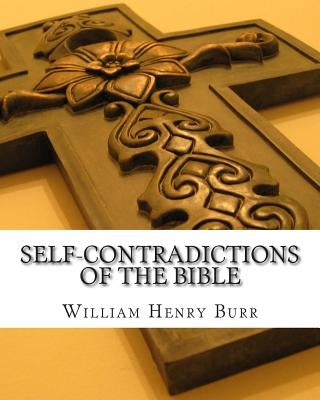 Self-Contradictions of the Bible by Burr, William Henry