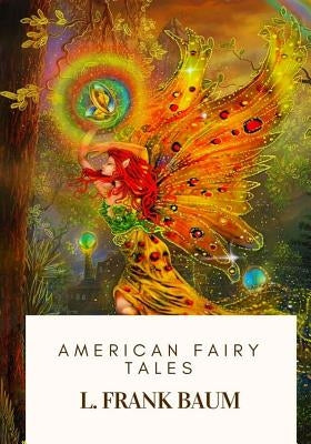 American Fairy Tales by Baum, L. Frank