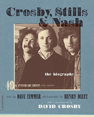 Crosby, Stills & Nash: The Biography (-40th Anniversary, Updated) by Zimmer, Dave