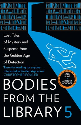 Bodies from the Library 5: Forgotten Stories of Mystery and Suspense from the Golden Age of Detection by Medawar, Tony