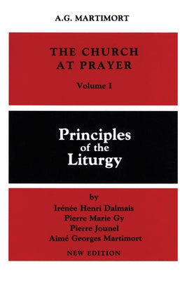 The Church at Prayer: Volume I: Principles of the Liturgy Volume 1 by Martimort, A. -G