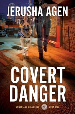 Covert Danger: A Christian K-9 Suspense by Agen, Jerusha