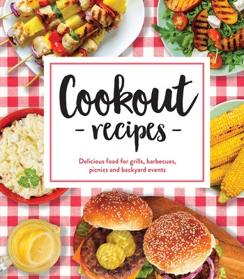 Cookout Recipes: Delicious Food for Grills, Barbecues, Picnics and Backyard Events by Publications International Ltd