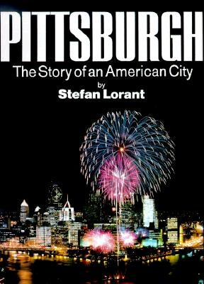 Pittsburgh: The Story of an American City by Lorant, Stefan