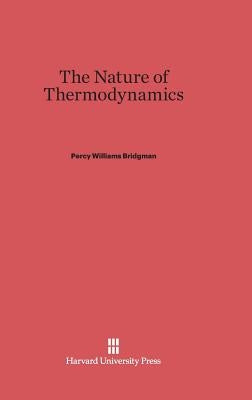 The Nature of Thermodynamics by Bridgman, Percy Williams