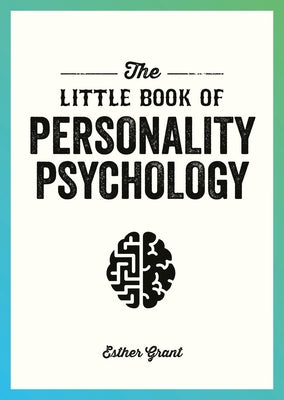 The Little Book of Personality Psychology: The Pocket Guide to Studying the Mind by Grant, Esther