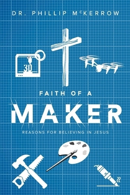 Faith Of A Maker by McKerrow, Phillip