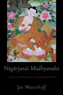 Nagarjuna's Madhyamaka: A Philosophical Introduction by Westerhoff, Jan