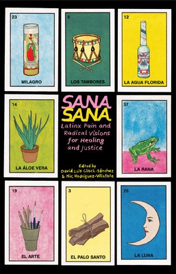 Sana, Sana: Latinx Pain and Radical Visions for Healing and Justice by Glisch-S?nchez, David Luis
