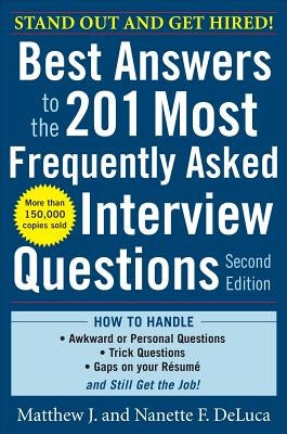 Best Answers to the 201 Most Frequently Asked Interview Questions by DeLuca, Matthew J.