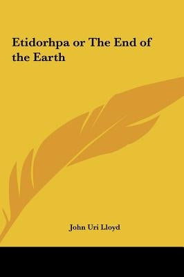Etidorhpa or the End of the Earth by Lloyd, John Uri