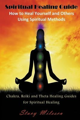 Spiritual Healing Guide: How to Heal Yourself and Others Using Spiritual Methods (Large Print): Chakra, Reiki and Theta Healing Guides for Spir by Milescu, Stacy