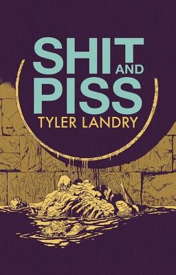 Shit and Piss by Landry, Tyler