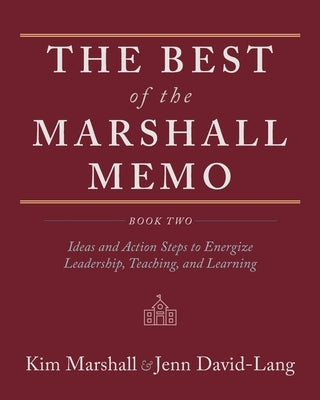 The Best of the Marshall Memo: Book Two: Ideas and Action Steps to Energize Leadership, Teaching, and Learning by Marshall, Kim