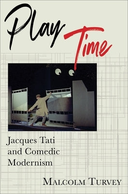 Play Time: Jacques Tati and Comedic Modernism by Turvey, Malcolm