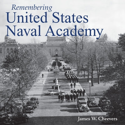 Remembering United States Naval Academy by Cheevers, James W.