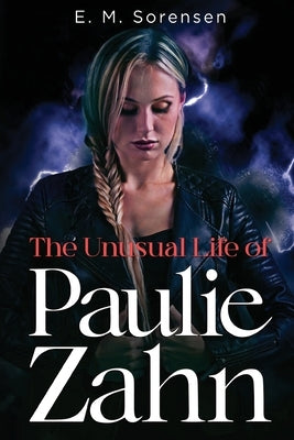 The Unusual Life of Paulie Zahn by Sorensen, E. M.