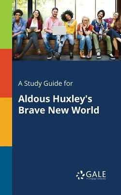 A Study Guide for Aldous Huxley's Brave New World by Gale, Cengage Learning