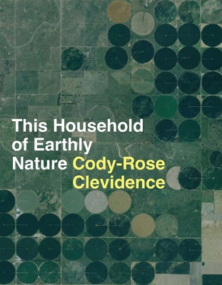 This Household of Earthly Nature: An Essay: A Year, a Life, a Country, a Global Network by Clevidence, Cody-Rose