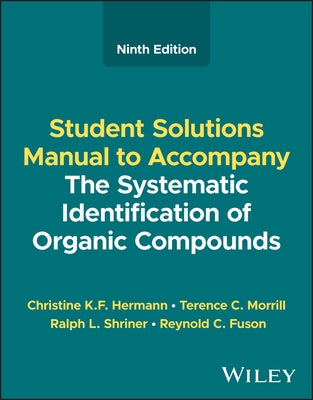 The Systematic Identification of Organic Compounds, Student Solutions Manual by Hermann, Christine K. F.