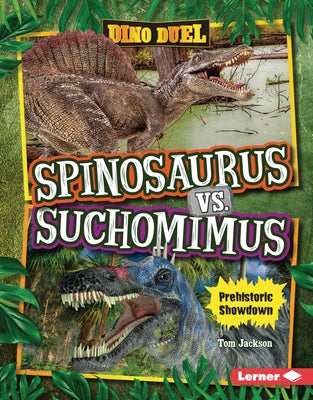 Spinosaurus vs. Suchomimus: Prehistoric Showdown by Jackson, Tom