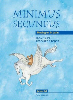 Minimus Secundus Teacher's Resource Book: Moving on in Latin by Bell, Barbara