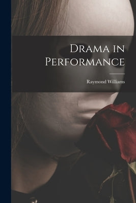 Drama in Performance by Williams, Raymond