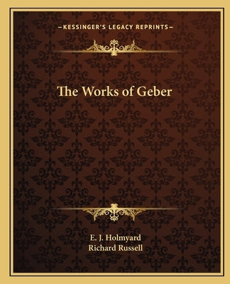 The Works of Geber by Holmyard, E. J.