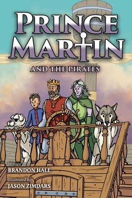 Prince Martin and the Pirates: Being a Swashbuckling Tale of a Brave Boy, Bloodthirsty Buccaneers, and the Solemn Mysteries of the Ancient Order of t by Hale, Brandon