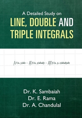 A Detailed Study on Line, Double and Triple Integrals - Multiple integrals by Sambaiah, K.