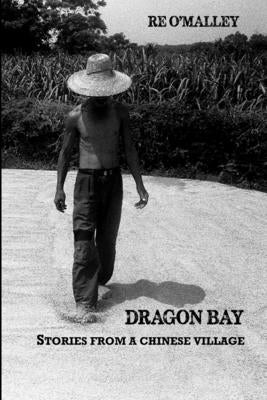 Dragon Bay: Stories from a Chinese Village by O'Malley, Robert