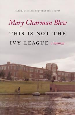 This Is Not the Ivy League by Blew, Mary Clearman