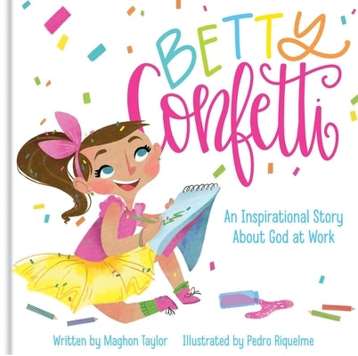 Betty Confetti: An Inspirational Story about God at Work by Taylor, Maghon