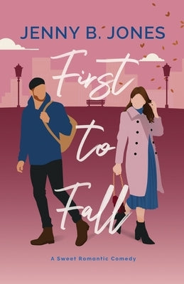 First to Fall: A Sweet Romantic Comedy by Jones, Jenny B.