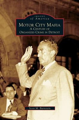 Motor City Mafia: A Century of Organized Crime in Detroit by Burnstein, Scott M.