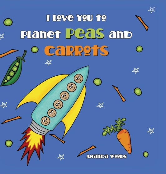 I Love You to Planet Peas and Carrots by Woods, Amanda