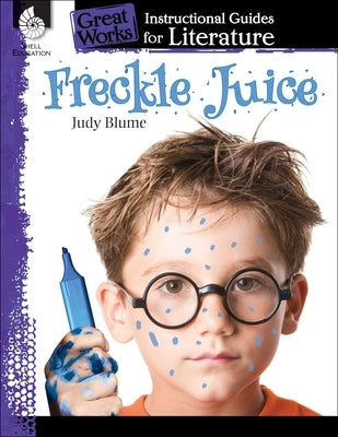 Freckle Juice: An Instructional Guide for Literature by Sturgeon, Kristi