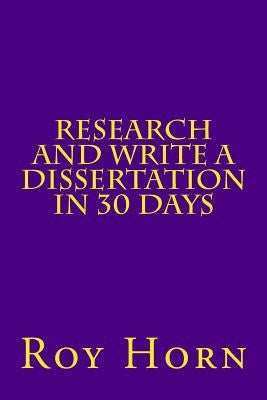 Research and Write a Dissertation in 30 Days by Horn, Roy