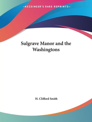 Sulgrave Manor and the Washingtons by Smith, H. Clifford