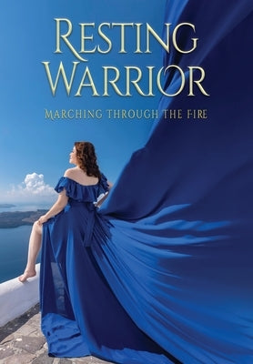 Resting Warrior: Marching Through the Fire by Chamichian-Smith, Ruthie