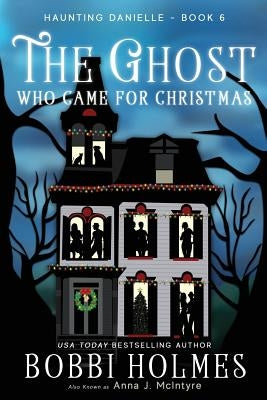 The Ghost Who Came for Christmas by Holmes, Bobbi