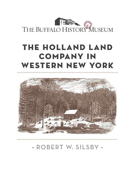 The Holland Land Company in Western New York by The Buffalo History Museum