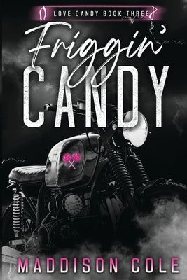 Friggin' Candy: Dark Comedy Why Choose MC Romance by Cole, Maddison