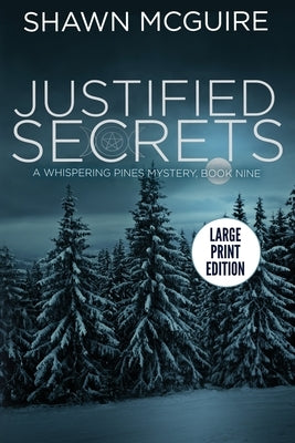 Justified Secrets: A Whispering Pines Mystery, Book 9 by McGuire, Shawn