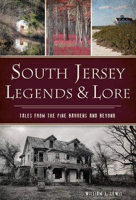 South Jersey Legends & Lore: Tales from the Pine Barrens and Beyond by Lewis, William J.